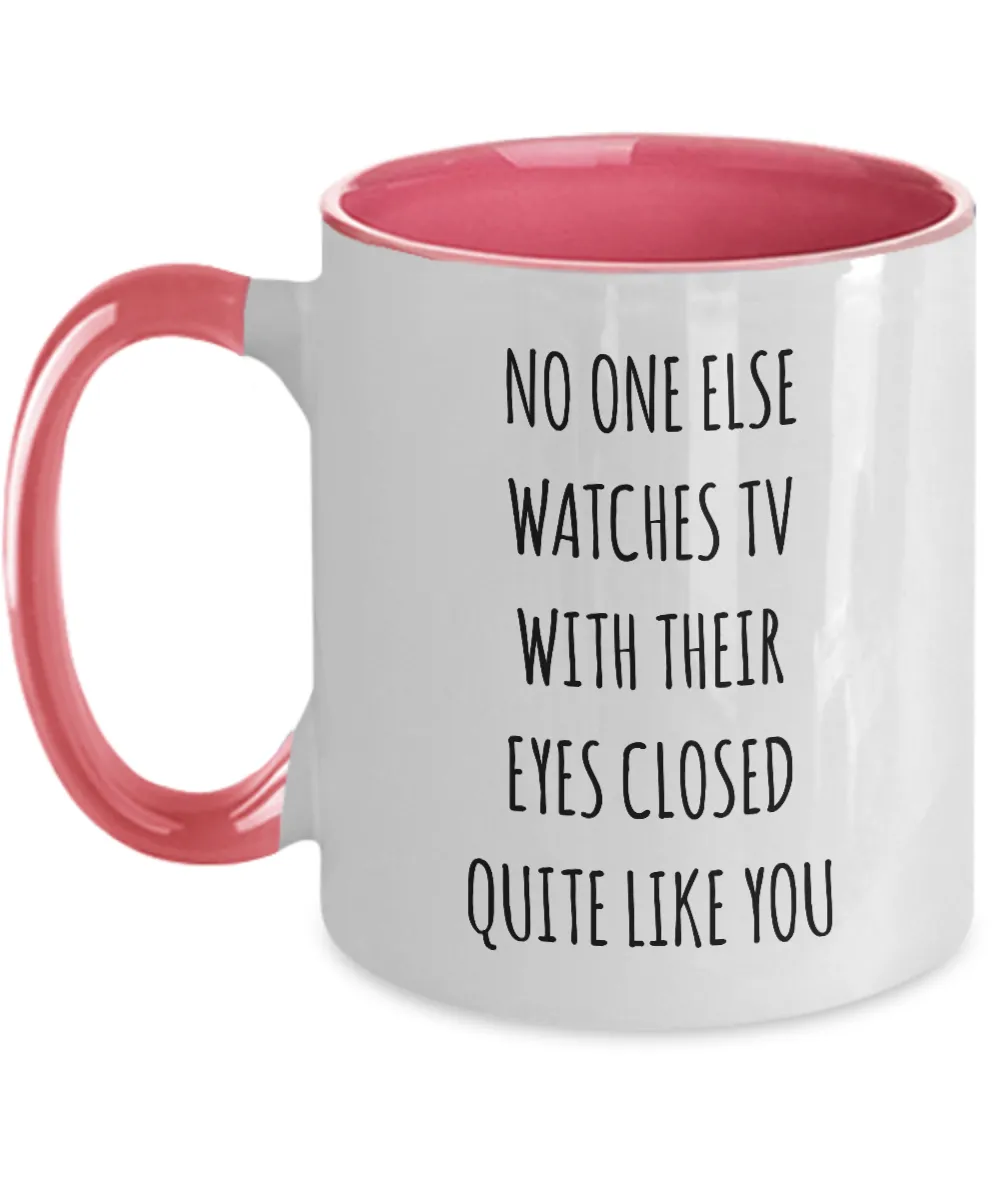 No One Else Watches TV With Their Eyes Closed Quite Like You Two-Tone Mug Coffee Cup Funny Gift