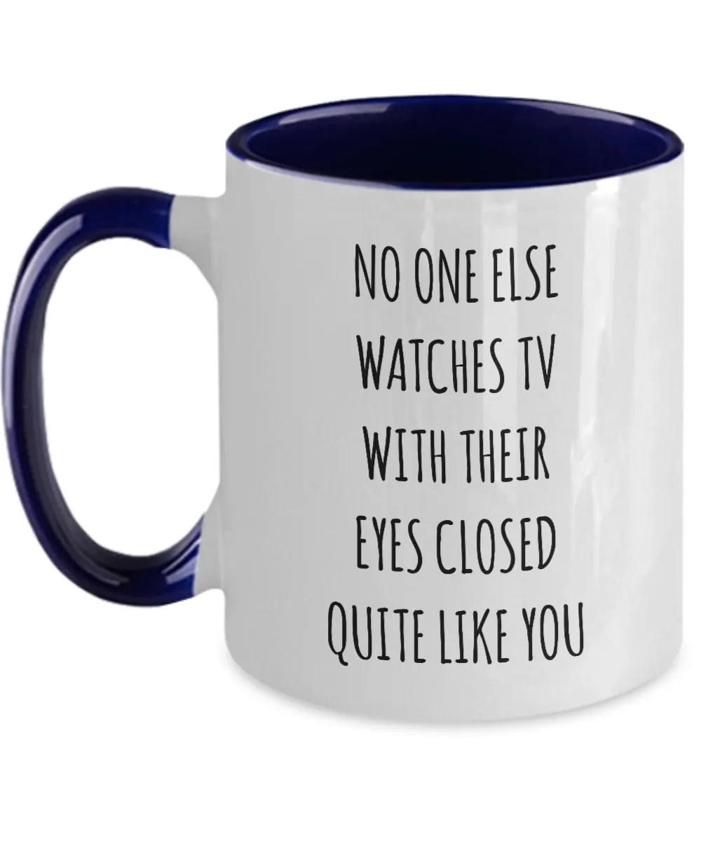 No One Else Watches TV With Their Eyes Closed Quite Like You Two-Tone Mug Coffee Cup Funny Gift