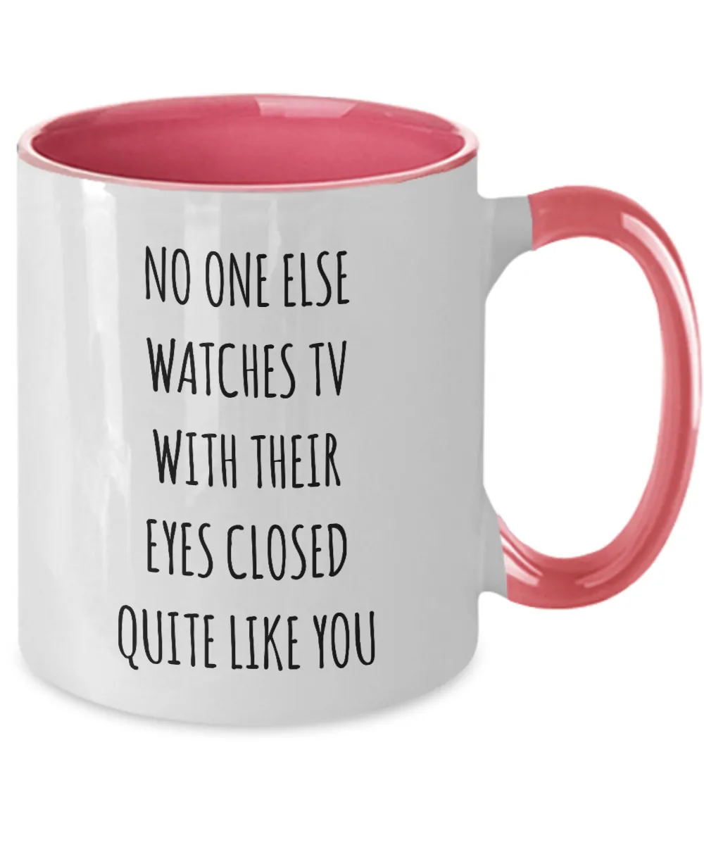 No One Else Watches TV With Their Eyes Closed Quite Like You Two-Tone Mug Coffee Cup Funny Gift