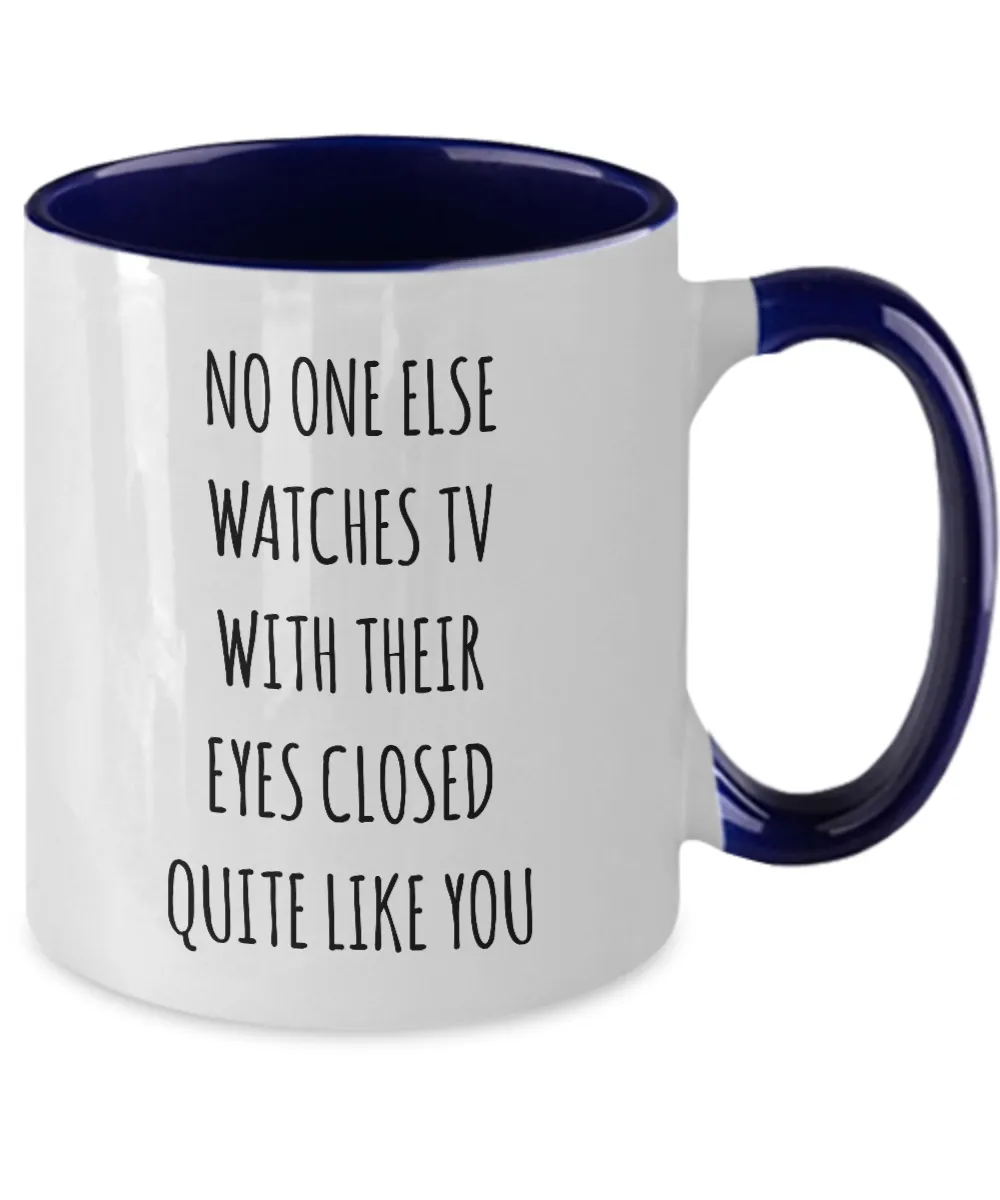 No One Else Watches TV With Their Eyes Closed Quite Like You Two-Tone Mug Coffee Cup Funny Gift