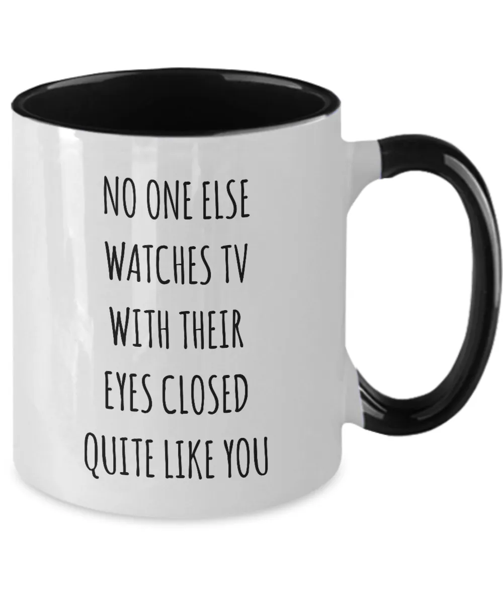 No One Else Watches TV With Their Eyes Closed Quite Like You Two-Tone Mug Coffee Cup Funny Gift